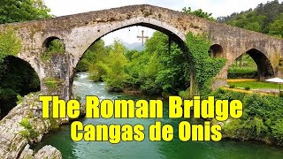 THE ROMAN BRIDGE  IN CANGAS DE ONIS, ASTURIAS , SPAIN || JAMBATAN ROMAWI DI CANGAS DE ONIS