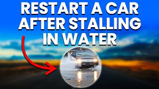 How To Restart A Car After Stalling In Water (Quick Guide)