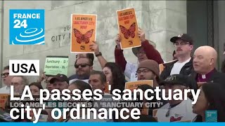 Los Angeles passes 'sanctuary city' ordinance to protect migrants • FRANCE 24 English