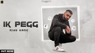 IK PEGG (Official Song) Nish Kang | BREAKUP SONG | Latest Punjabi  Songs