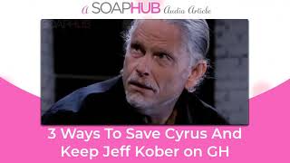 3 Ways To Save Cyrus And Keep Jeff Kober on General Hospital