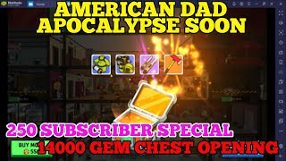 [250 SUBSCRIBER SPECIAL] 14000 GEM CHEST OPENING - AMERICAN DAD APOCALYPSE SOON ANDROID