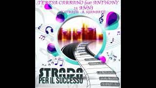 15 ANNI - TERESA CARRANO feat ANTHONY -(STRADA PER IL SUCCESSO)