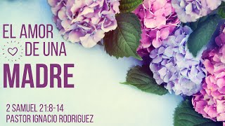 Mayo 12//El Amor De Una Madre//Pastor Ignacio Rodriguez