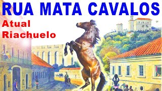 HISTORIA DA RUA RIACHUELO, ANTIGA RUA MATA CAVALOS