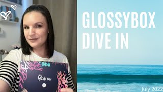 GLOSSYBOX UNBOXING - Dive In July 2022