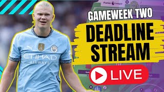 GAMEWEEK 2 DEADLINE STREAM | SOLANKE REPLACEMENTS? | HAALAND TRIPLE CAPTAIN?