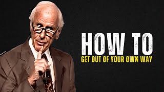 How To Get Out Of Your Own Way To Succeed | The Best Motivational Speech Compilation Jim Rohn