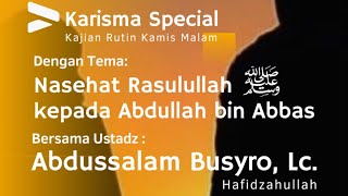 Nasehat Rasulullah SAW kpd Abdullah bin Abbas || Ust Abdussalam Busyro, Lc Hafidzahullah