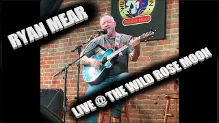 RYAN MEAR - LIVE @ THE WILD ROSE MOON -  3 songs