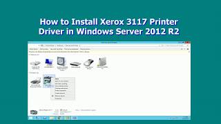 How to Install Xerox 3117 Printer Driver in Windows Server 2012 R2