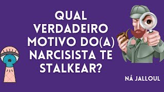 QUAL O VERDADEIRO MOTIVO DE NARCISISTA  STALKEAR?