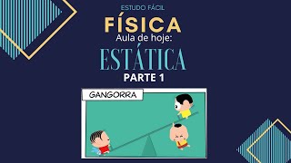 Física  - Aula sobre Estática - Parte 1