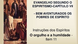 Tema: orgulho e humildade evangelho segundo o espiritismo, cap 7 , Item 11