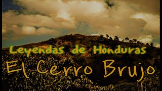 EL CERRO BRUJO, LEYENDAS DE HONDURAS