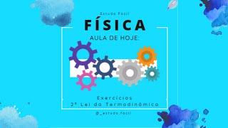 Física  - Aula com EXERCÍCIOS de 2ªLEI DA TERMODINÂMICA