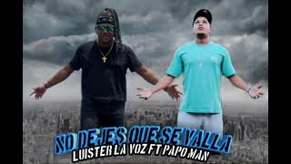 No Dejes Que Se Vaya - Luister La Voz ft Papo Man -Original