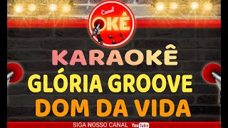 Karaokê 🎤 Glória Groove - O Dom da Vida