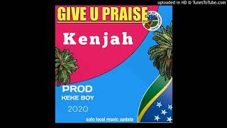 Kenjah (official audio) Give u praise....prod Keke Boy...2020