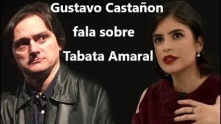 Gustavo Castañon fala sobre Tabata Amaral