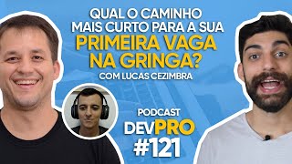 Qual o caminho mais curto para a primeira VAGA NA GRINGA? com Lucas Cezimbra - Podcast DevPro #121