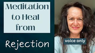 Meditation to HEAL from  Rejection | voice only