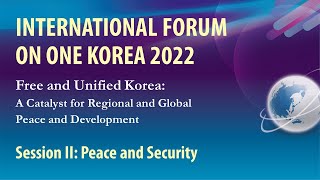 Session II: Peace and Security | International Forum on One Korea - August 2022