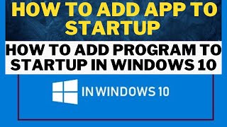 How to Add App or Program to Startup in Windows 10