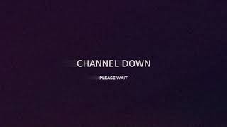 CHANNEL VIDEO DOWN