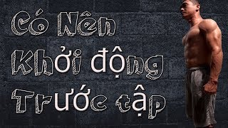 Khởi động trước khi tập Gym có cần thiết hay không | Bài tập khởi động hiệu quả trước khi tập