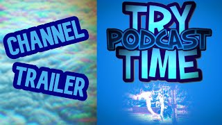 Try Time Podcast - Channel Trailer