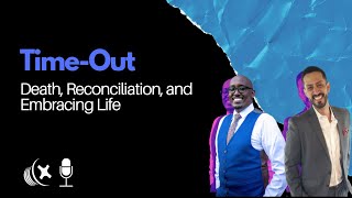 Time-Out | Death, Reconciliation, and Embracing Life