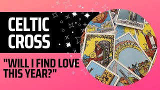 Celtic Cross Tarot Practice Read - Love - "Will I find love this year?"