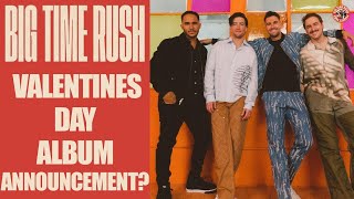 Big Time Rush Valentines Day Album Announcement?