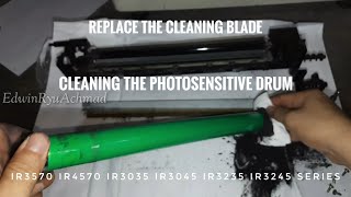 Cleaning the Photosensitive Drum and Replace the Cleaning Blade || iR4570 iR3045 iR3245 Series