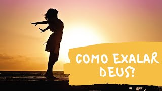 Como exalar Deus?