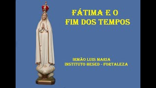 FÁTIMA E O FIM DOS TEMPOS