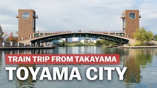 Exploring Toyama City from Takayama | japan-guide.com