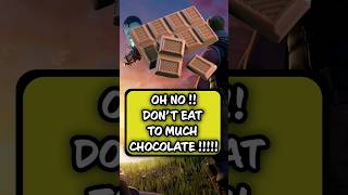 Don't eat to much chocolate in Fortnite