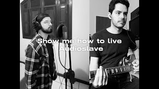 Show me how to live - Audioslave (cover)