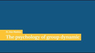 Dr. Alan Watkins: The psychology of group dynamic