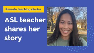 An ASL teacher shares her story with remote learning (Remote teaching diaries)