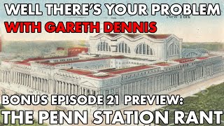 Well There's Your Problem | BONUS Episode 21 PREVIEW: The Penn Station Rant