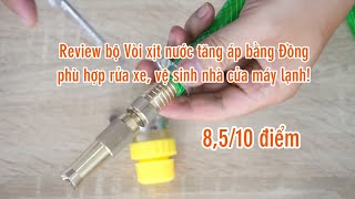 Review Bộ Vòi xịt nước tăng áp lực bằng Đồng, phù hợp rửa xe vệ sinh nhà cửa, máy lạnh, tưới cây....