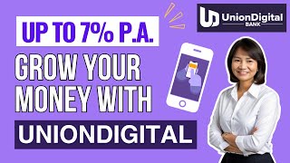 Up to 7% p.a. NEW UNIONDIGITAL BANK / Grow Your Savings With UnionDigital Bank