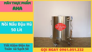 Nồi Nấu Đậu 50 Lít | Nồi Nấu Đậu | Máy Thực Phẩm Aha