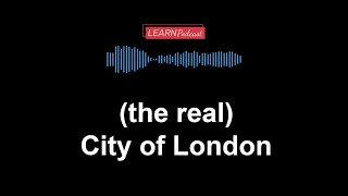 (the real) City of London: LEARN Podcast