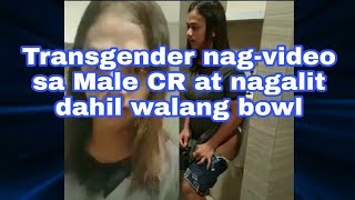 Transgender nagvideo sa male cr at nagalit dahil walang bowl