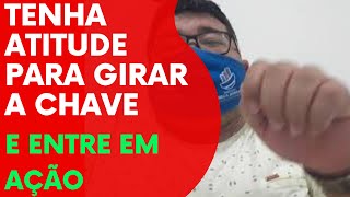 Tenha atitude para girar a chave e entrar em ação. / PROJETO #365 / Episódio 79 / fdantascoach