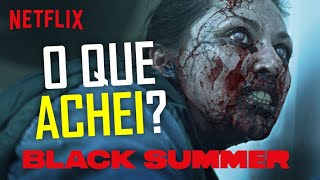 Black Summer NetFlix - Opiniões e Pontos de Vista - Saca só Isso